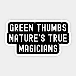 Green Thumbs Nature's True Magicians Sticker